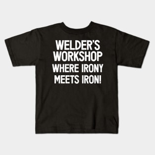 Welder's Workshop Where Irony Meets Iron! Kids T-Shirt